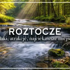 Roztocze: malownicze wodospady i szlaki. Odkryj najciekawsze atrakcje tego regionu.